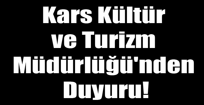 Kars Kültür ve Turizm Müdürlüğü'nden Duyuru!