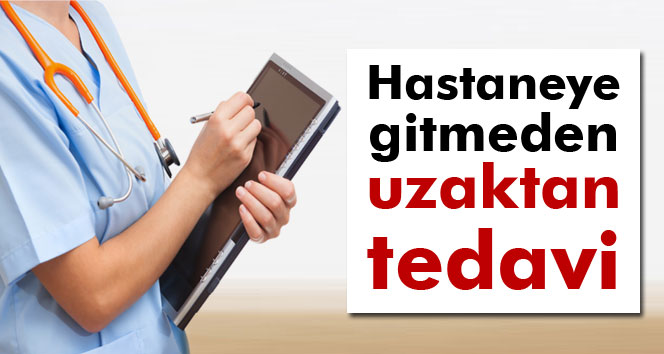Hastaneye gitmeden uzaktan tedavi