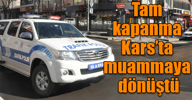 Tam kapanma Kars’ta muammaya dönüştü