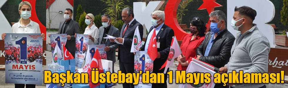 Başkan Üstebay’dan 1 Mayıs açıklaması!