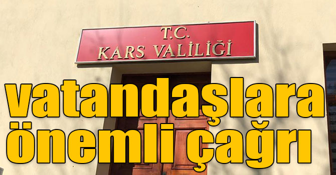 Kars Valiliğinden, vatandaşlara önemli çağrı