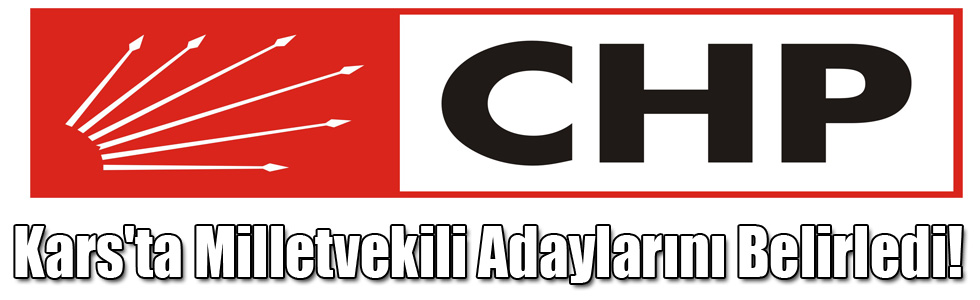 CHP Kars'ta Milletvekili Adaylarını Belirledi!