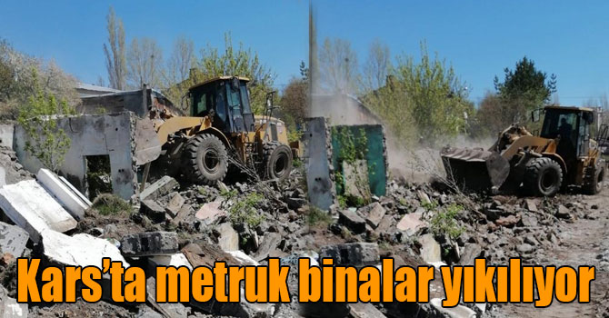 Kars’ta metruk binalar yıkılıyor