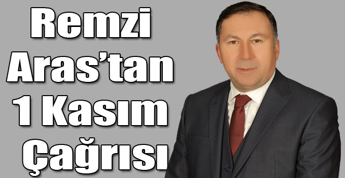 Remzi Aras’tan 1 Kasım Çağrısı