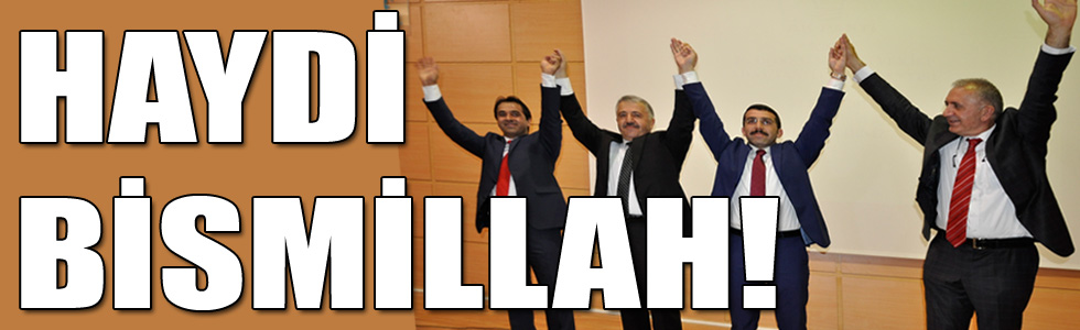 TÜM TEŞKİLATLARIMIZLA HAYDİ BİSMİLLAH!