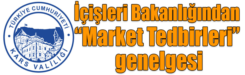 İçişleri Bakanlığından “Market Tedbirleri” genelgesi