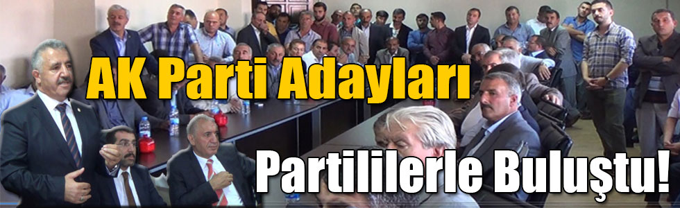 AK Parti Adayları Partililerle Buluştu!