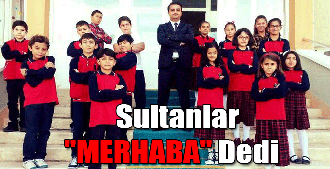 Sultanlar "MERHABA" Dedi