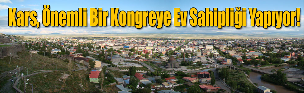 Kars, Önemli Bir Kongreye Ev Sahipliği Yapıyor!