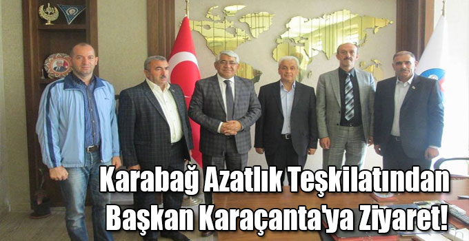 Karabağ Azatlık Teşkilatından Başkan Karaçanta'ya Ziyaret!