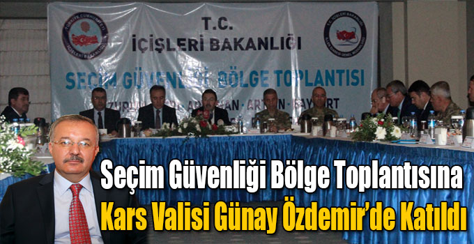Seçim Güvenliği Bölge Toplantısı Erzurum'da Yapıldı