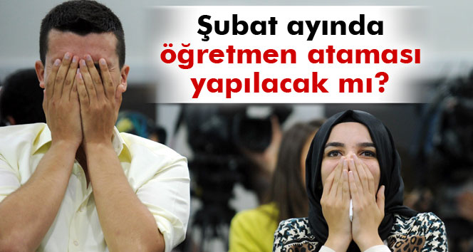 Şubat Ayında Öğretmen Ataması Yapılacak Mı ?