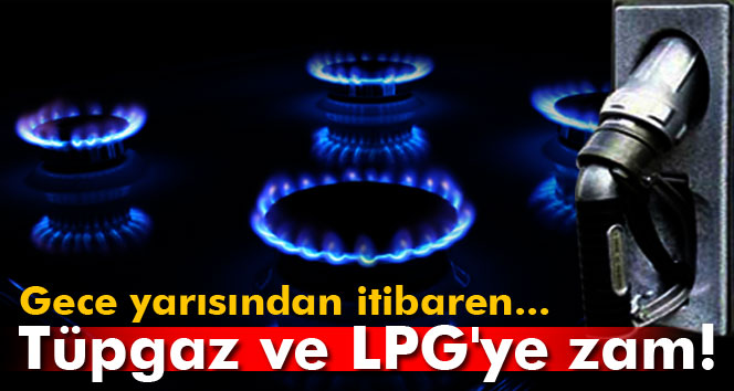 Tüpgaz ve LPG'ye Zam!