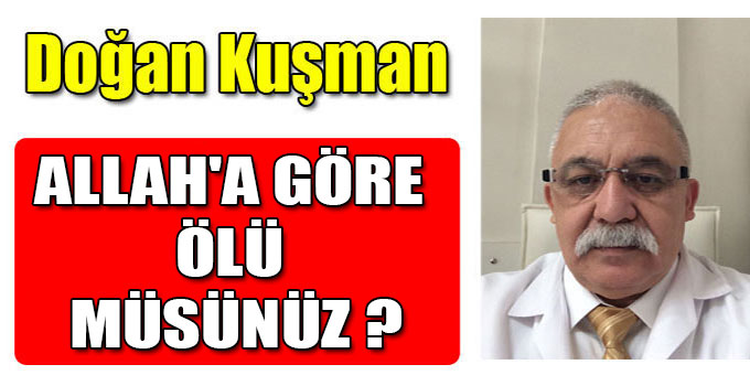 ALLAH'A GÖRE ÖLÜ MÜSÜNÜZ ?