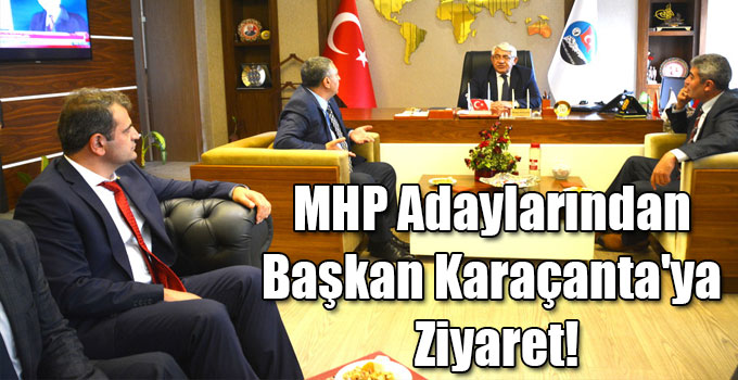 MHP Adaylarından Başkan Karaçanta'ya Ziyaret!