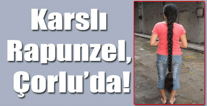 Karslı Rapunzel, Çorlu’da!