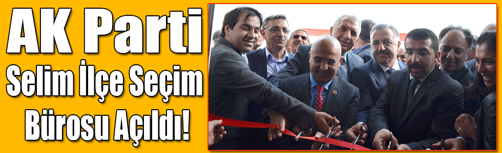 AK Parti Selim İlçe Seçim Bürosu Açıldı!