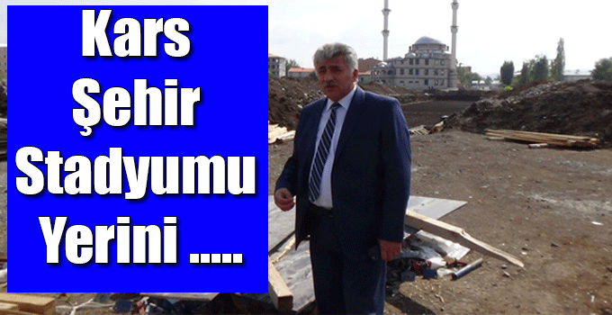 Kars Şehir Stadyumu Yerini .....