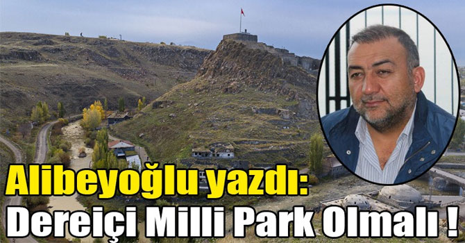 Alibeyoğlu yazdı: Dereiçi Milli Park Olmalı !