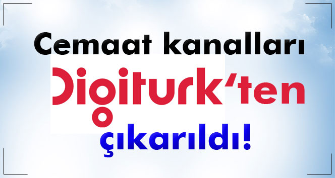 Cemaat Kanalları Digiturk’ten Çıkarıldı