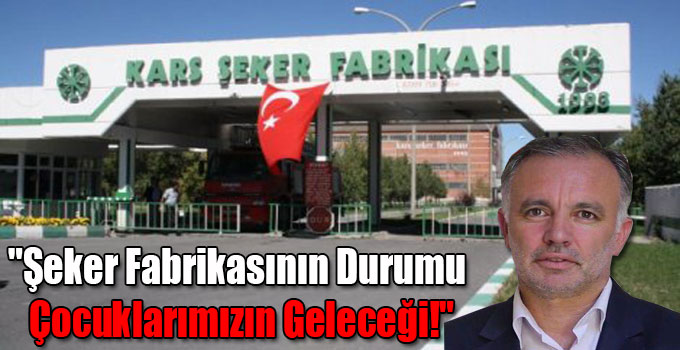 "Şeker Fabrikasının Durumu Çocuklarımızın Geleceği!"