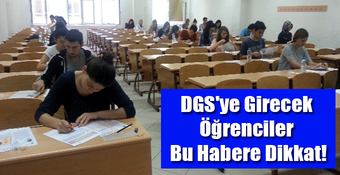DGS'ye Girecek Öğrenciler Bu Habere Dikkat!