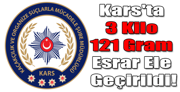 Kars'ta 3 Kilo 121 Gram Esrar Ele Geçirildi!