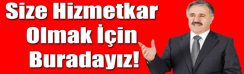 'Size Hizmetkar Olmak İçin Buradayız!'