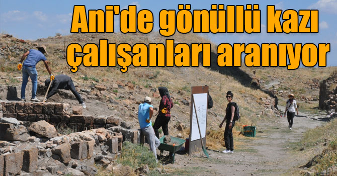 Ani'de gönüllü kazı çalışanları aranıyor