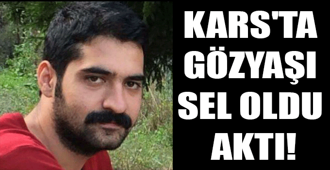 KARS'TA GÖZYAŞI SEL OLDU AKTI!