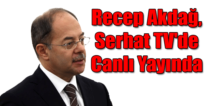 Recep Akdağ, Serhat TV'de Canlı Yayında