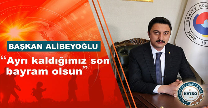 Başkan Alibeyoğlu'nun Ramazan Bayramı mesajı