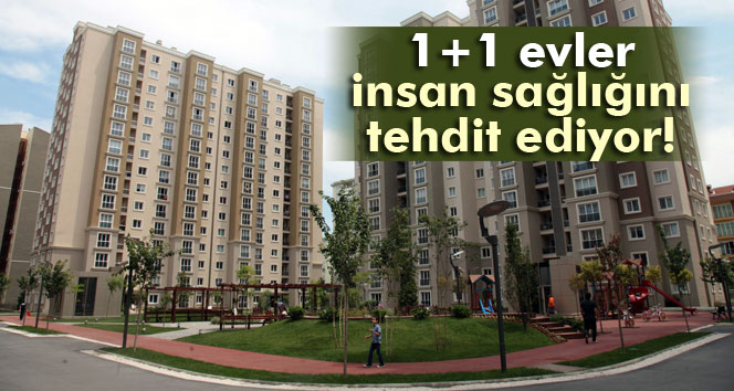 1+1 Evler, İnsan Sağlığını Etkiliyor