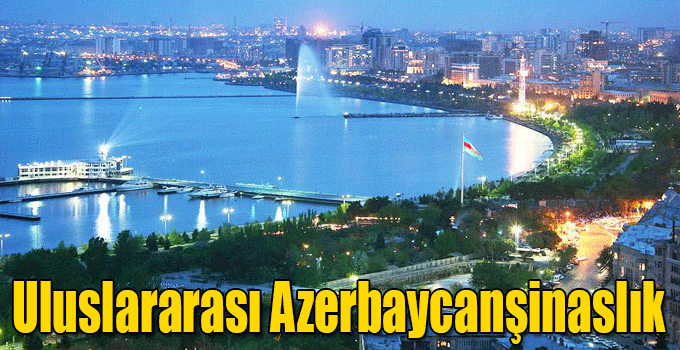 Uluslararası Azerbaycanşinaslık: Geçmişi, Bugünü, Geleceği Sempozyumu