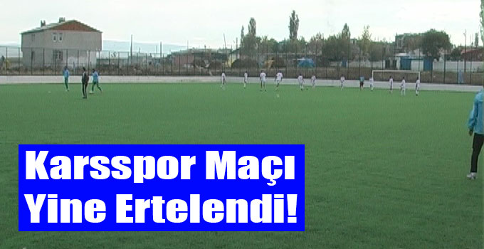 Karsspor Maçı Yine Ertelendi!