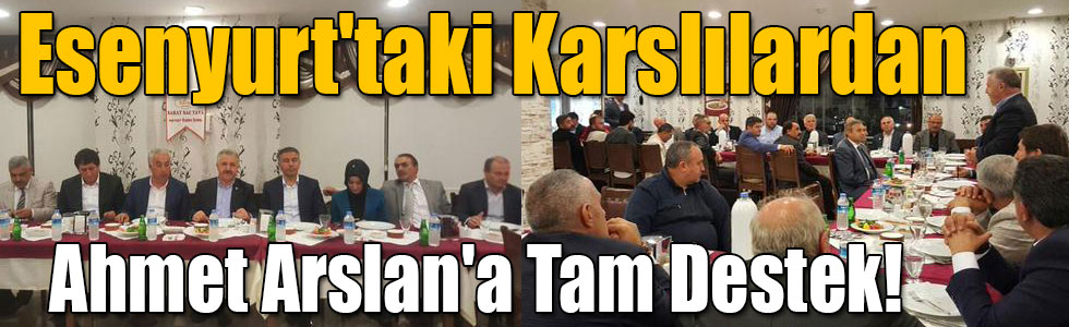 Esenyurt'taki Karslılardan Ahmet Arslan'a Tam Destek!