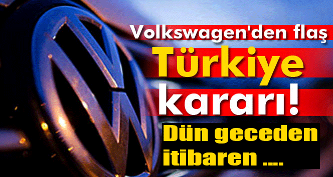 Volkswagen'den Flaş Türkiye Kararı! Dün Geceden İtibaren...