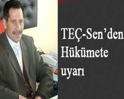 TEÇ-Sen’den Hükümete uyarı