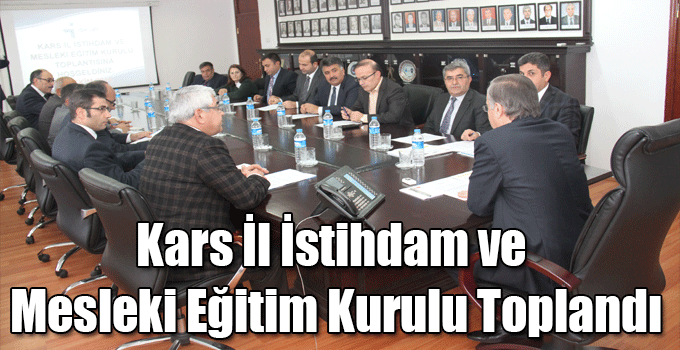 Kars İl İstihdam ve Mesleki Eğitim Kurulu Toplandı