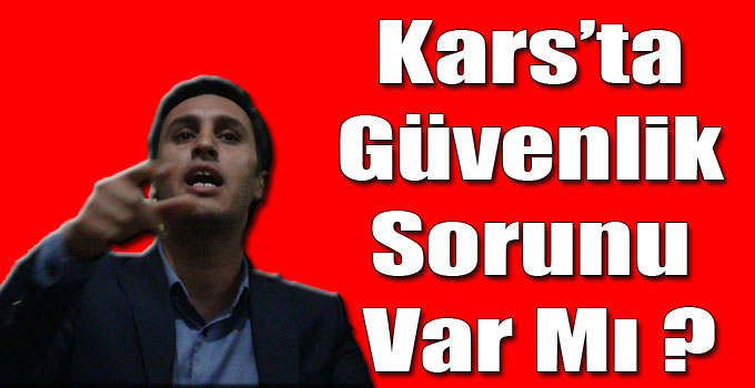Kars’ta Güvenlik Sorunu Var Mı ?