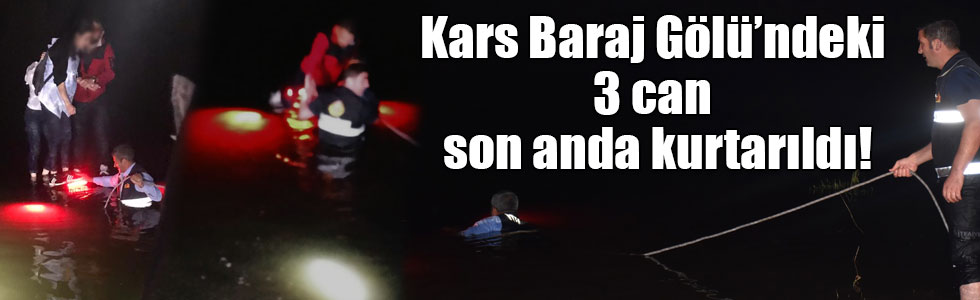 Kars Baraj Gölü’ndeki 3 can son anda kurtarıldı!