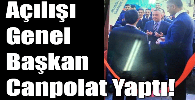 Açılışı Genel Başkan Canpolat Yaptı!
