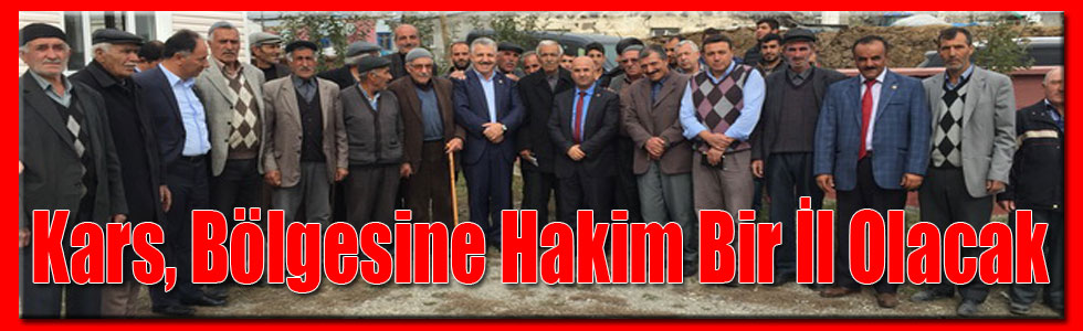 Arslan: Kars, Bölgesine Hakim Bir İl Olacak