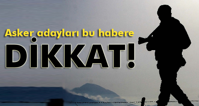 Asker Adayları Dikkat!