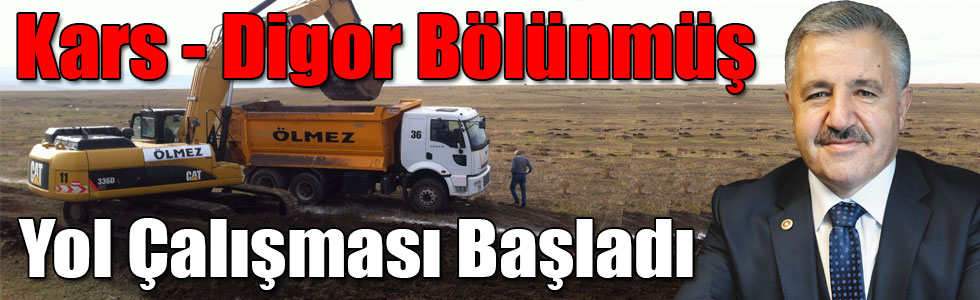 ARSLAN: “KARS - DİGOR BÖLÜNMÜŞ YOL ÇALIŞMASI BAŞLADI”