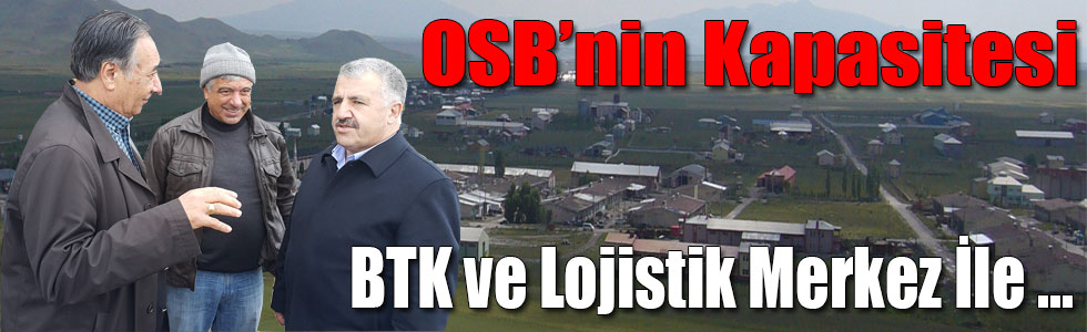 Ahmet Arslan: OSB’nin Kapasitesi BTK ve Lojistik Merkez İle Yükselecek