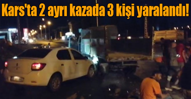 Kars'ta 2 ayrı kazada 3 kişi yaralandı!