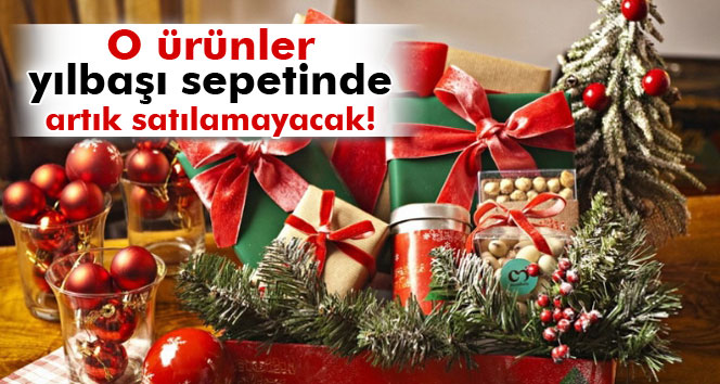 O Ürünler Yılbaşı Sepetinde Artık Satılamayacak