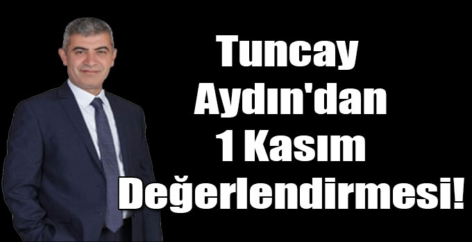 Tuncay Aydın'dan 1 Kasım Değerlendirmesi!