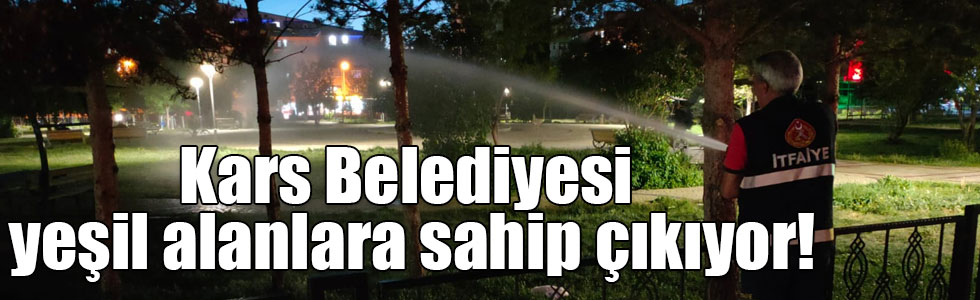 Kars Belediyesi yeşil alanlara sahip çıkıyor!